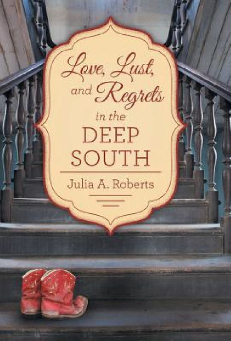 Love, Lust, and Regrets in the Deep South by Julia a Roberts