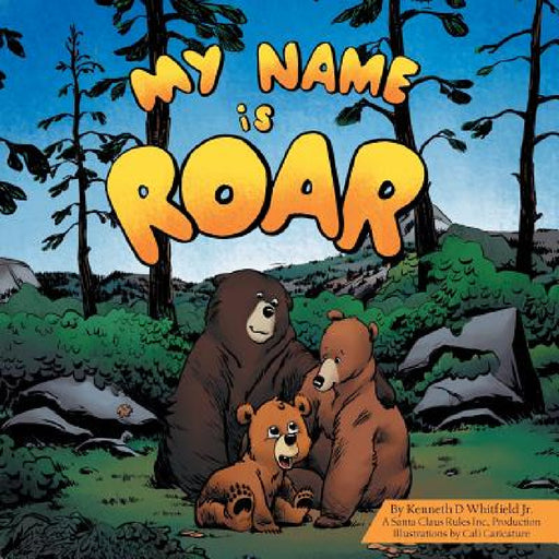 My Name Is Roar by Jr. Whitfield Kenneth D.