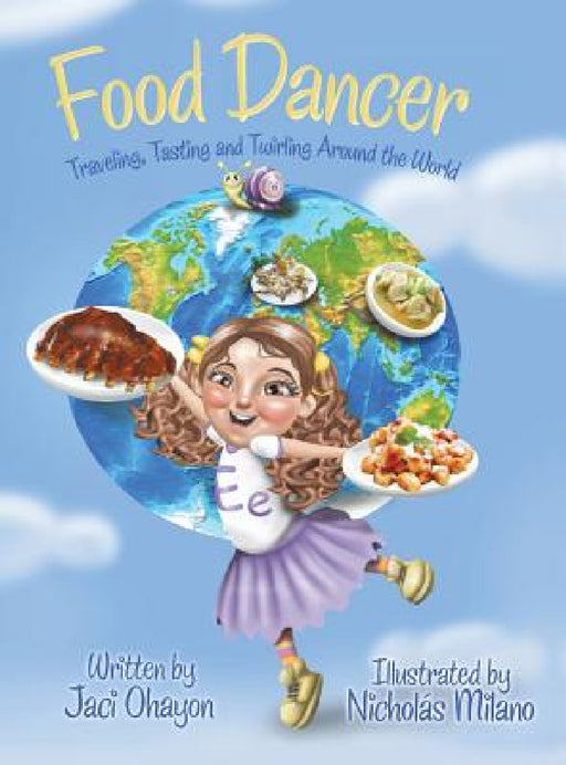 Food Dancer: Traveling, Tasting and Twirling Around the World by Jaci Ohayon