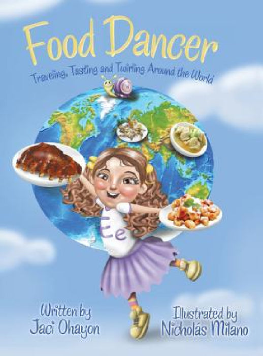Food Dancer: Traveling, Tasting and Twirling Around the World by Jaci Ohayon
