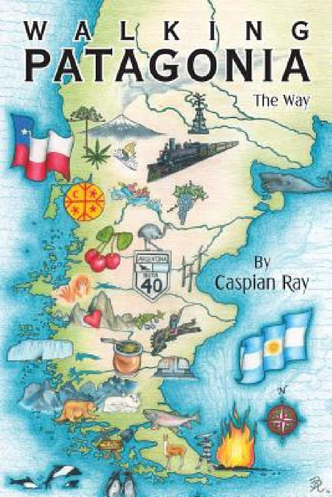 Walking Patagonia: The Way by Caspian Ray