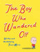 The Boy Who Wandered Off by Trever Morris