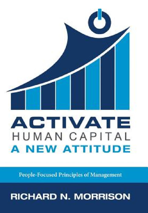Activate Human Capital: A New Attitude by Richard N. Morrison