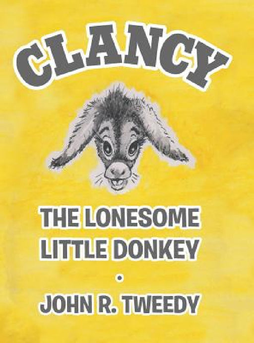 Clancy the Lonesome Little Donkey by John R. Tweedy