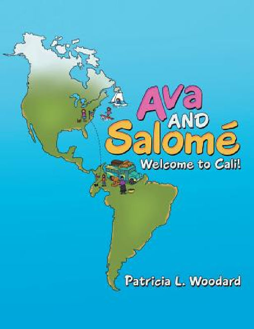 Ava and Salomé: Welcome to Cali! by Patricia L. Woodard
