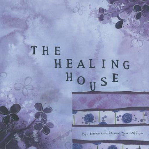 The Healing House by Karen Bradshaw Grathoff