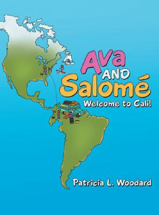 Ava and Salomé: Welcome to Cali! by Patricia L. Woodard