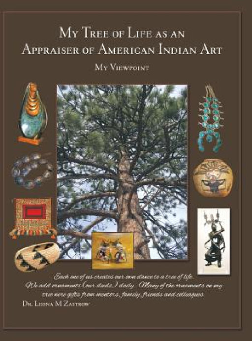 My Tree of Life as an Appraiser of American Indian Art: My Viewpoint by Leona M. Zastrow