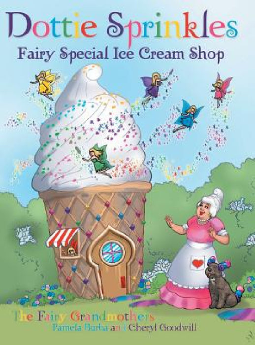 Dottie Sprinkles: Fairy Special Ice Cream Shop by Pamela Burba, Cheryl Goodwill