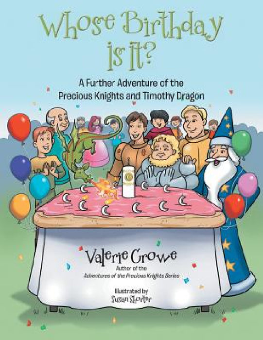 Whose Birthday Is It?: A Further Adventure of the Precious Knights and Timothy Dragon by Valerie Crowe