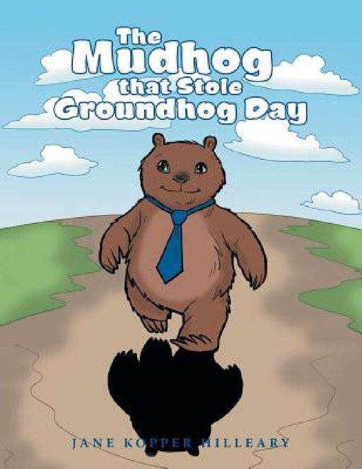 The Mudhog that Stole Groundhog Day by Jane Kopper Hilleary