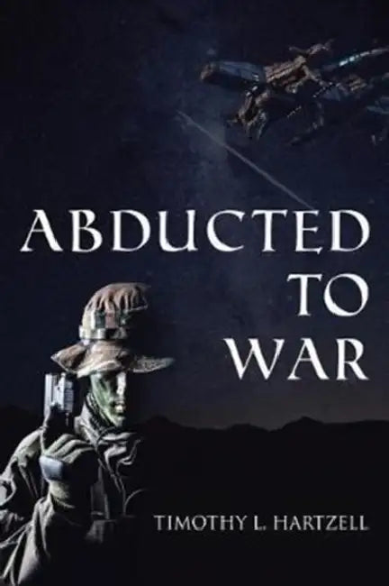 Abducted to War by Timothy L. Hartzell