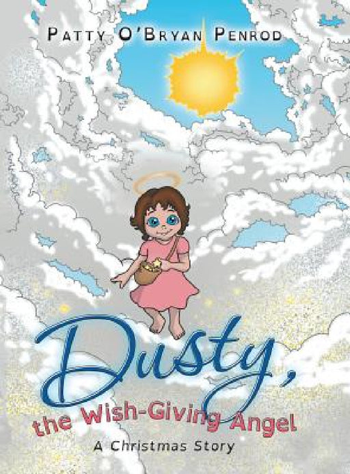 Dusty, the Wish-Giving Angel: A Christmas Story by Patty O'Bryan Penrod