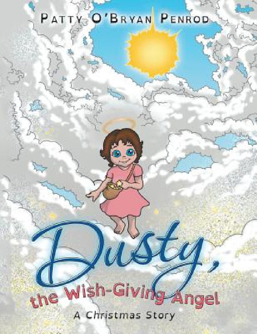 Dusty, the Wish-Giving Angel: A Christmas Story by Patty O'Bryan Penrod