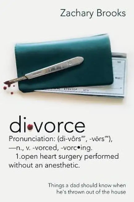 Divorce: Defined: Things a Dad Should Know When He's Thrown Out of the House by Zachary Brooks