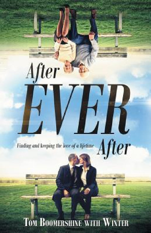 After Ever After: Finding and Keeping the Love of a Lifetime by Tom Boomershine, Winter