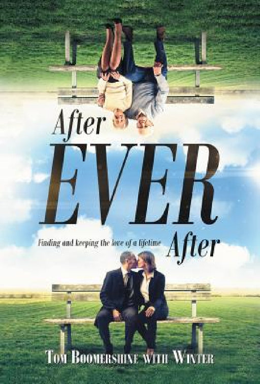 After Ever After: Finding and Keeping the Love of a Lifetime by Tom Boomershine, Winter