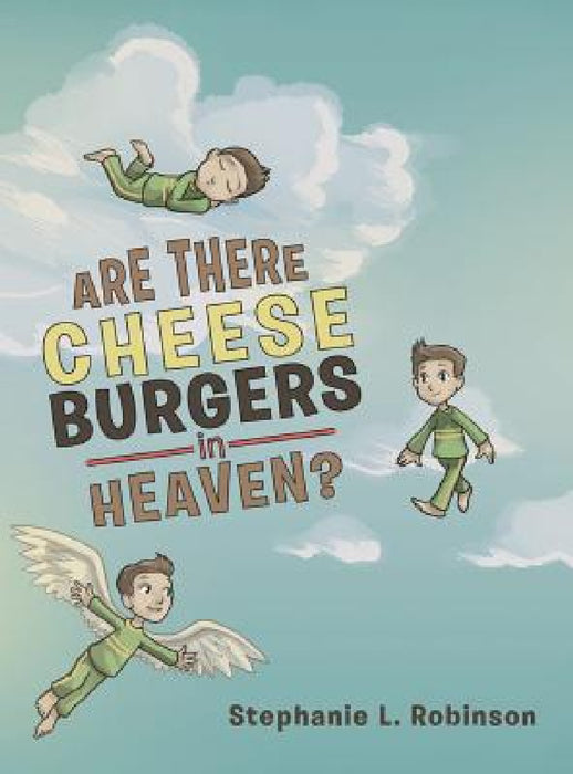 Are There Cheeseburgers in Heaven? by Stephanie L. Robinson