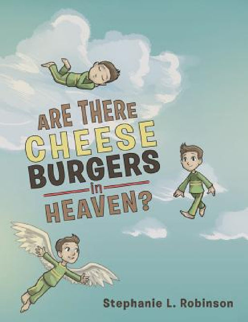 Are There Cheeseburgers in Heaven? by Stephanie L. Robinson