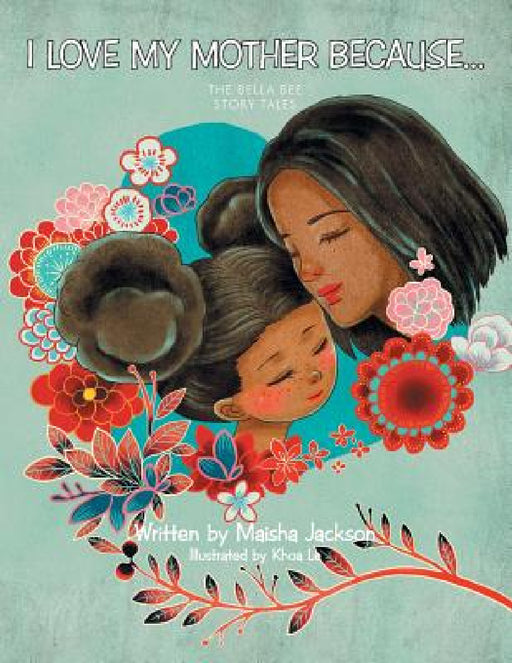 I Love My Mother Because . . .: The Bella Bee Story Tales by Maisha Jackson
