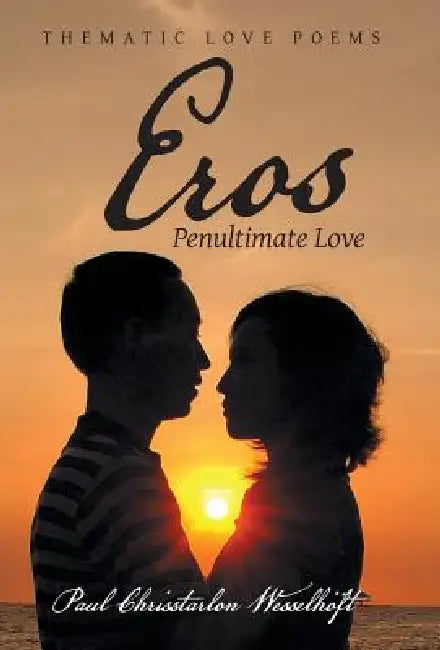 Eros: Penultimate Love by Paul Chrisstarlon Wesselhöft