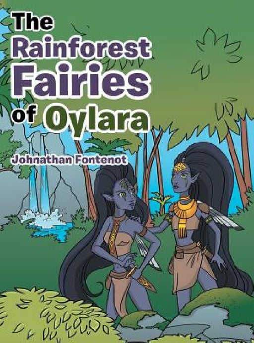 The Rainforest Fairies of Oylara by Johnathan Fontenot
