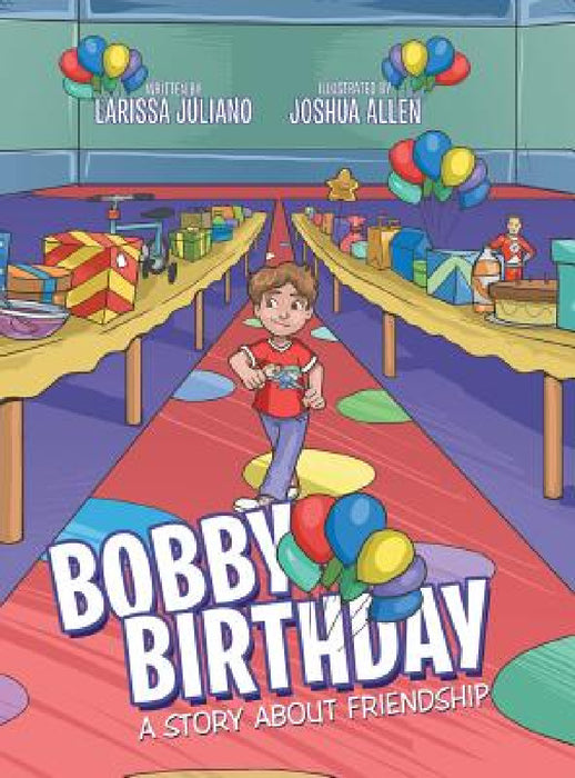 Bobby Birthday: A Story about Friendship by Larissa Juliano