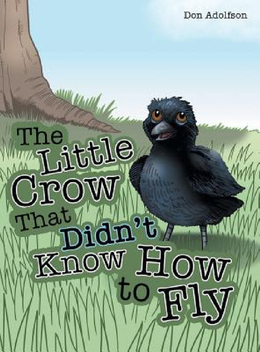 The Little Crow That Didn't Know How to Fly by Don Adolfson