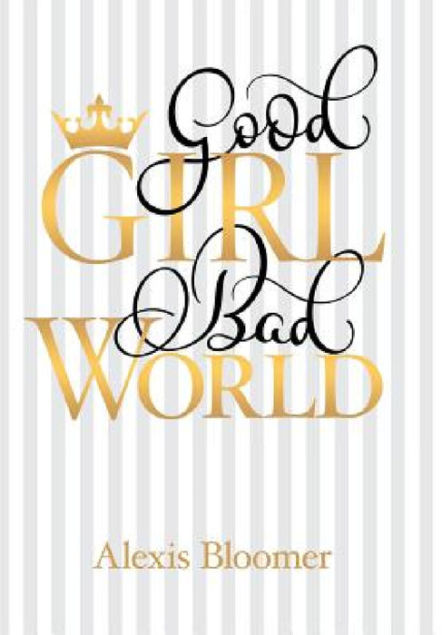Good Girl Bad World by Alexis Bloomer