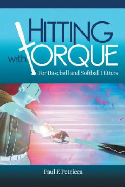 Hitting with Torque: For Baseball and Softball Hitters by Petricca, Paul F.