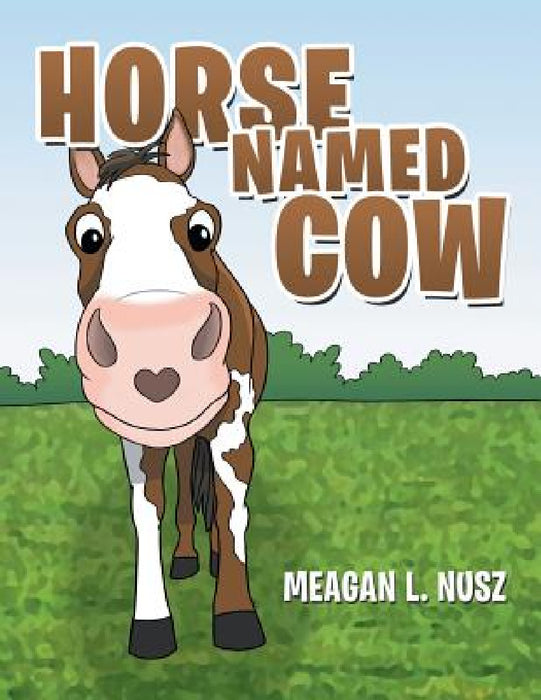 Horse Named Cow by Meagan L. Nusz
