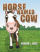 Horse Named Cow by Meagan L. Nusz