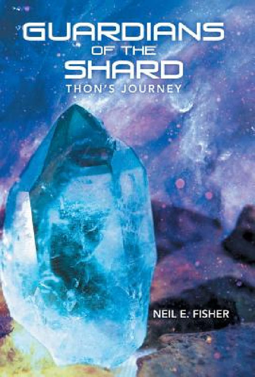 Guardians of the Shard: Thon'S Journey by Neil E. Fisher