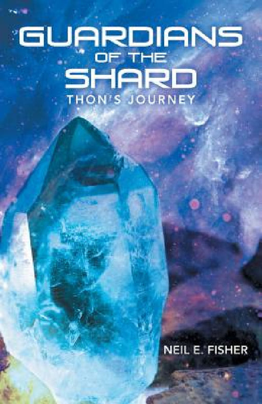Guardians of the Shard: Thon'S Journey by Neil E. Fisher