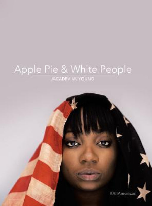 Apple Pie & White People: #Allamerican by Jacadra W. Young