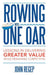 Rowing with One Oar: Lessons in Delivering Greater Value While Remaining Competitive by John Regep