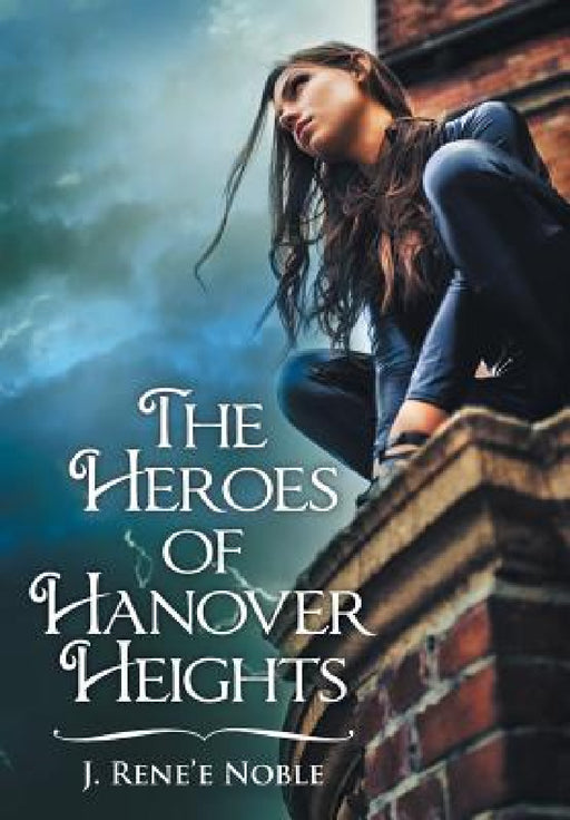 The Heroes of Hanover Heights by J. Rene'e Noble