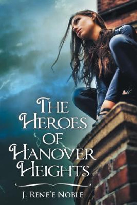 The Heroes of Hanover Heights by J. Rene'e Noble