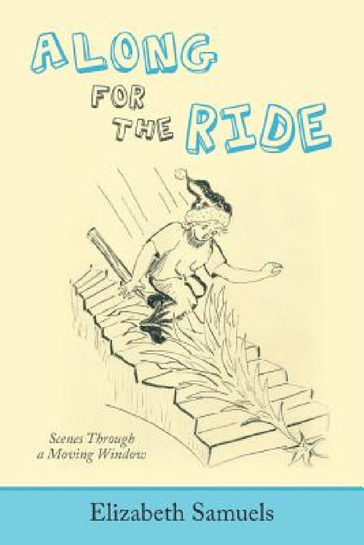 Along for the Ride: Scenes Through a Moving Window by Elizabeth Samuels