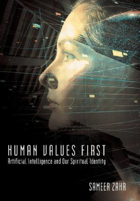 Human Values First: Artificial Intelligence and Our Spiritual Identity by Sameer Zahr