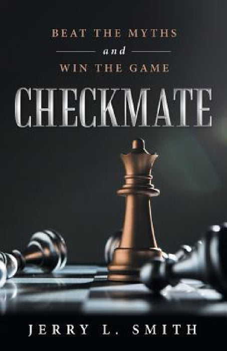 Checkmate: Beat the Myths and Win the Game by Jerry L. Smith