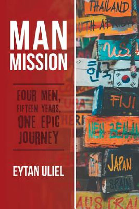Man Mission: Four Men, Fifteen Years, One Epic Journey by Eytan Uliel