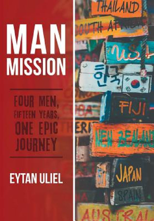 Man Mission: Four Men, Fifteen Years, One Epic Journey by Eytan Uliel