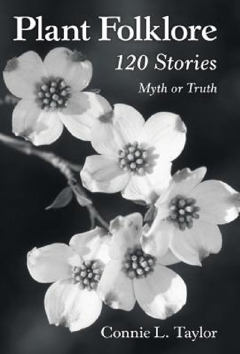 Plant Folklore: 120 Stories by Connie L. Taylor