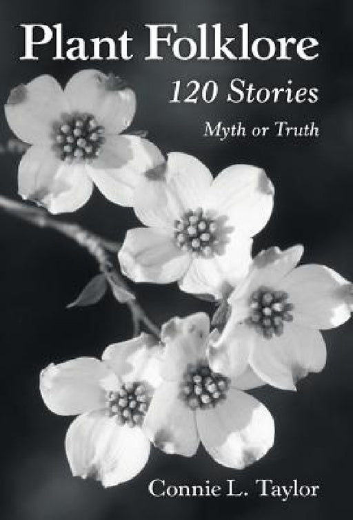 Plant Folklore: 120 Stories by Connie L. Taylor