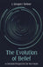 The Evolution of Belief: A Christian Perspective for the Future by J. Gregory Steiner