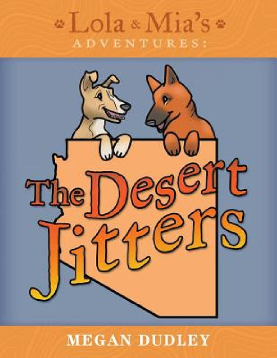 Lola & Mia's Adventures: The Desert Jitters by Megan Dudley