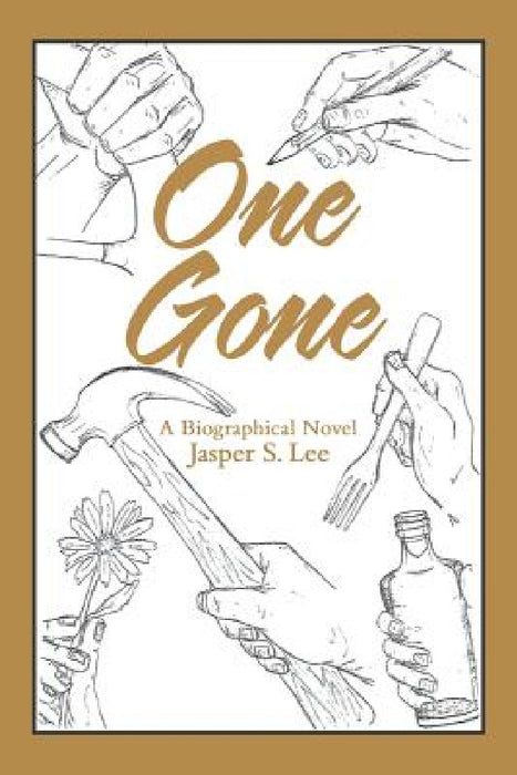 One Gone: A Biographical Novel by Jasper S. Lee