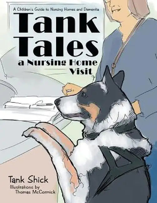 Tank Tales-A Nursing Home Visit: A Children's Guide to Nursing Homes and Dementia. by Tank Shick