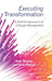 Executing Transformation: A Holistic Approach to Change Management by Joel Bigley
